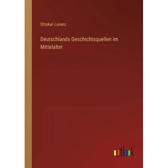 Deutschlands Geschichtsquellen im Mittelalter (Paperback)