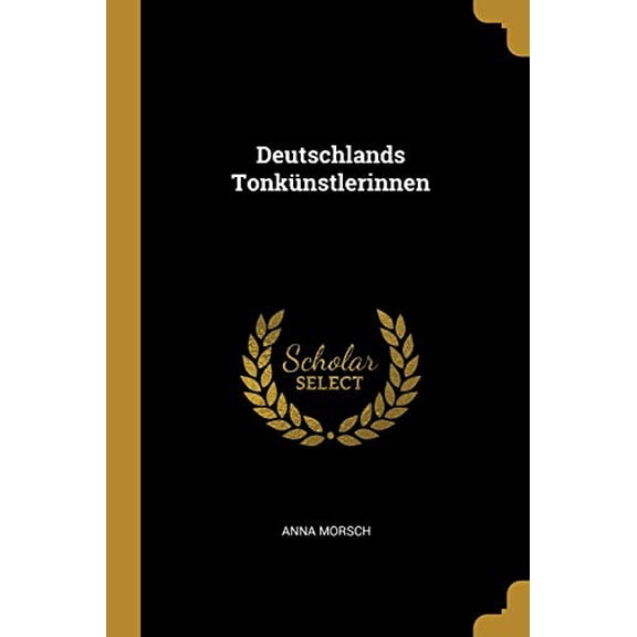 Deutschlands Tonknstlerinnen German Edition Paperback 0341411108 9780341411109 Anna Morsch