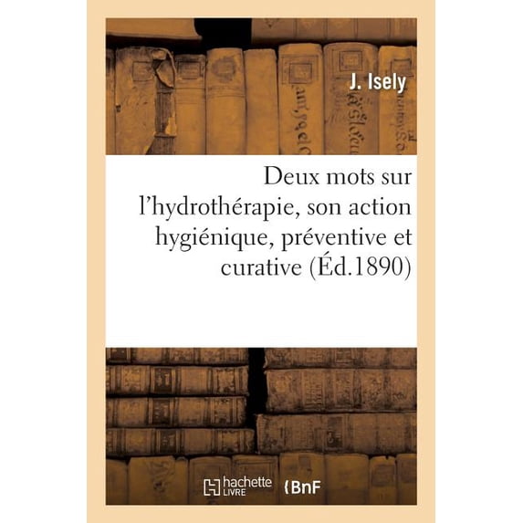 Deux Mots Sur l'Hydrothérapie, Son Action Hygiénique, Préventive Et Curative (Paperback)