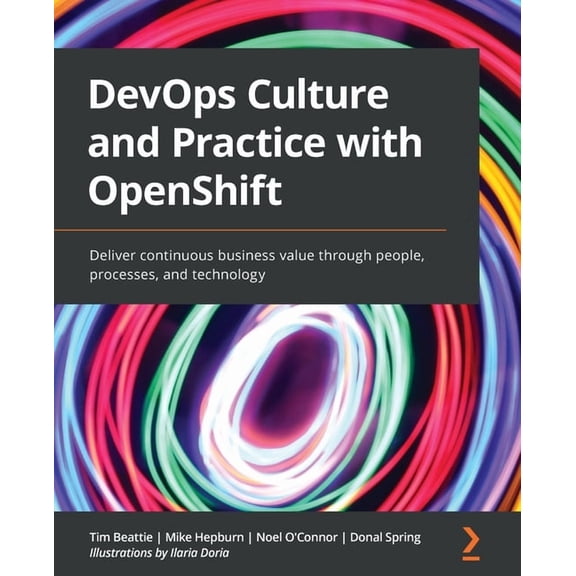 DevOps Culture and Practice with OpenShift: Deliver continuous business value through people, processes, and technology, (Paperback)