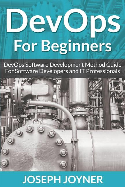 DevOps For Beginners: DevOps Software Development Method Guide For ...