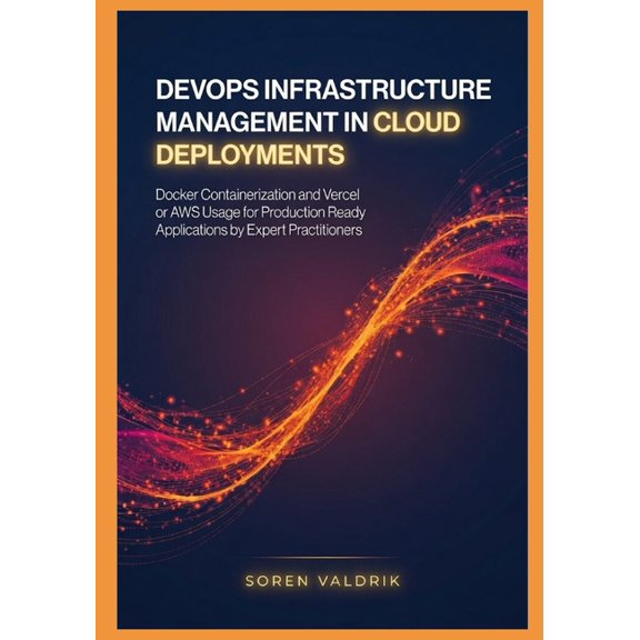 DevOps Infrastructure Management in Cloud Deployments: Docker Containerization and Vercel or AWS Usage for Production Re, (Paperback)