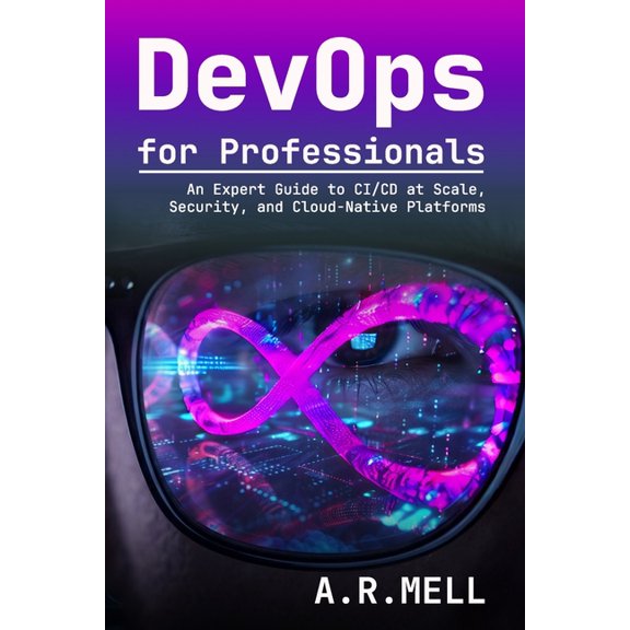 DevOps for Professionals: An Expert Guide to CI/CD at Scale, Security, and Cloud-Native Platforms, (Paperback)