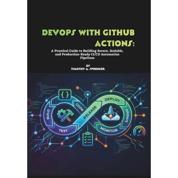 DevOps with GitHub Actions: A Practical Guide to Building Secure, Scalable, and Production-Ready CI/CD Automation Pipeli, (Paperback)