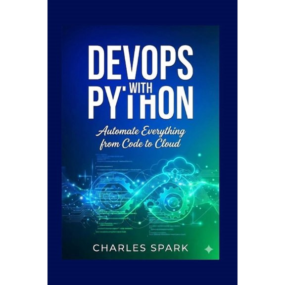 DevOps with Python: Automate Everything from Code to Cloud, (Paperback)
