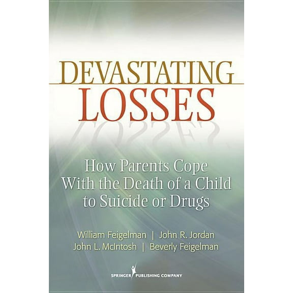 Devastating Losses: How Parents Cope With the Death of a Child to Suicide or Drugs, (Paperback)
