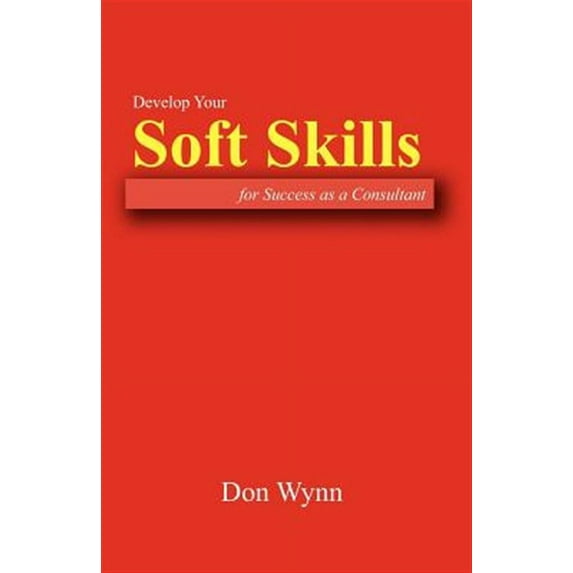 Develop Your Soft Skills for Success as a Consultant