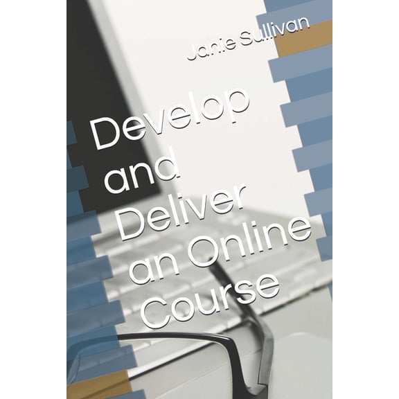 Develop and Deliver an Online Course, (Paperback)