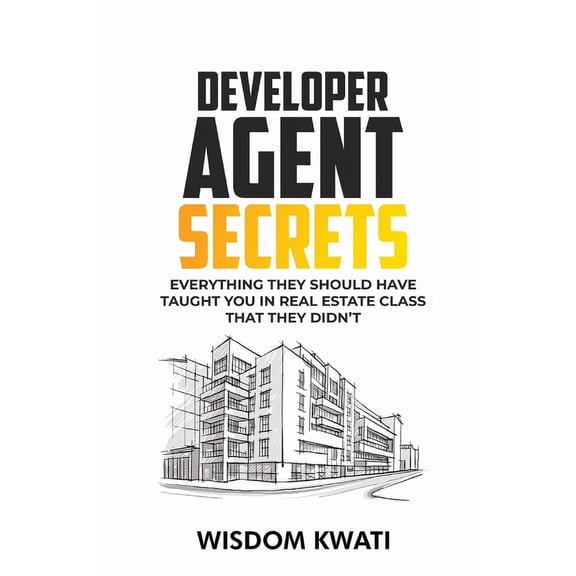 Developer Agent Secrets: Everything They Should Have Taught You In Real Estate Class But Didn't, (Paperback)