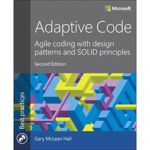Developer Best Practices Adaptive Code: Agile Coding with Design Patterns and Solid Principles, (Paperback)