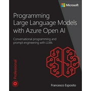 Developer Reference Programming Large Language Models with Azure Open AI Conversational Programming and Prompt Engineering with Llms, Paperback