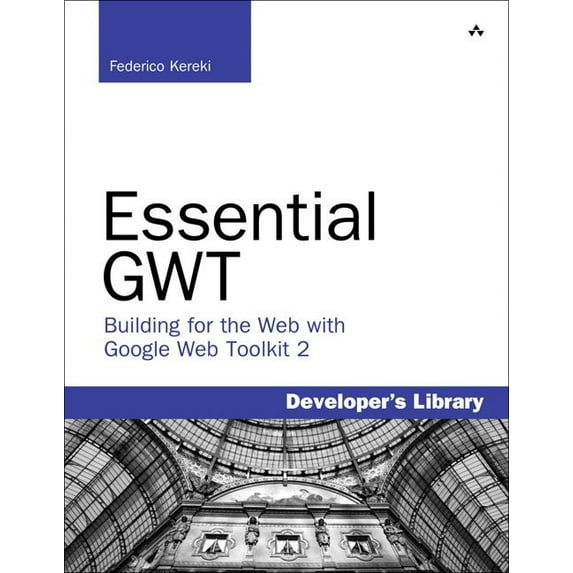 Developer's Library: Essential GWT : Building for the Web with Google Web Toolkit 2 (Paperback)