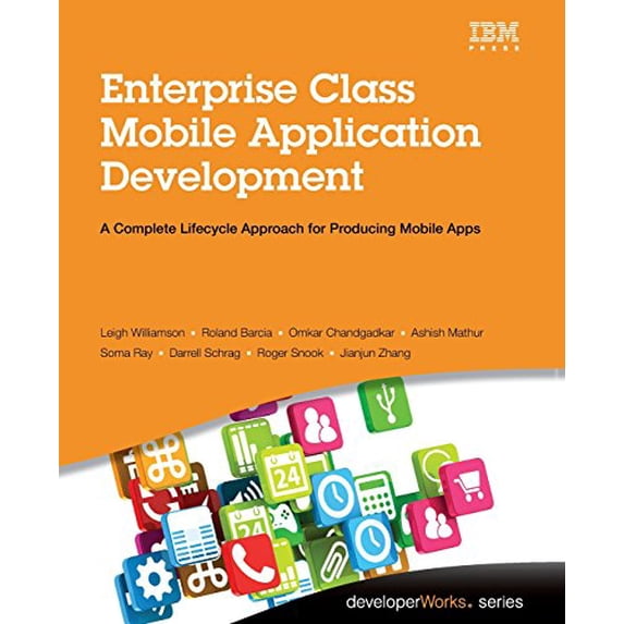 Pre-Owned Enterprise Class Mobile Application Development: A Complete Lifecycle Approach for Producing Mobile Apps (Paperback) 0133478637 9780133478631