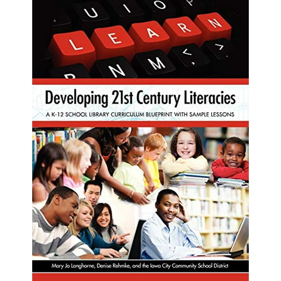 Pre-Owned Developing 21st Century Literacies: A K-12 School Library Curriculum Blueprint with Sample Lessons (Paperback) 1555707521 9781555707521