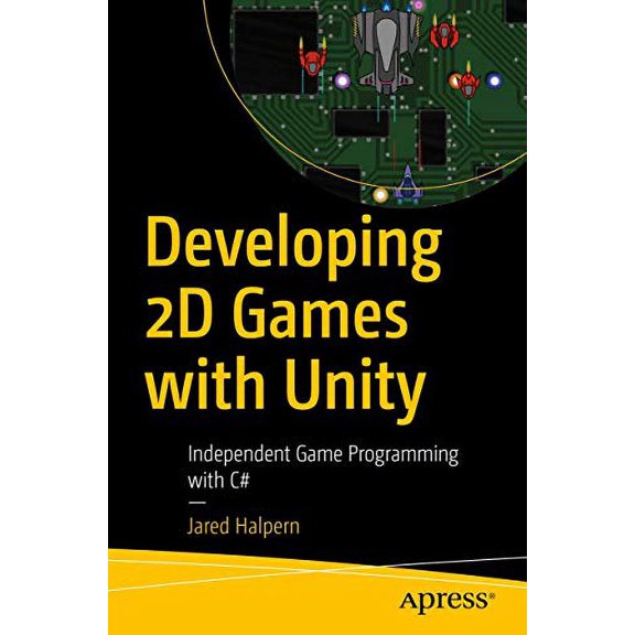 Pre-Owned Developing 2D Games with Unity: Independent Game Programming with C# (Paperback) 1484237714 9781484237717