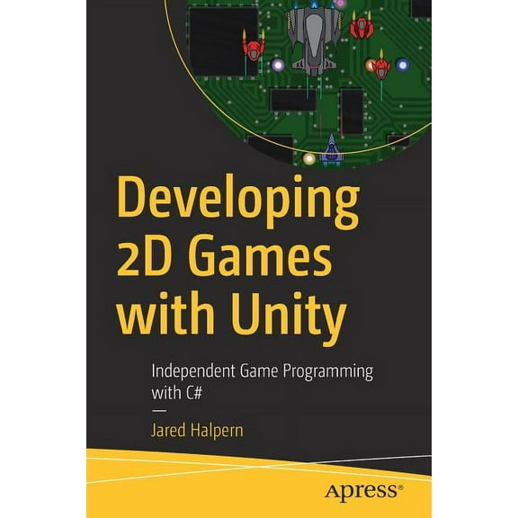 Developing 2D Games with Unity: Independent Game Programming with C#, (Paperback)