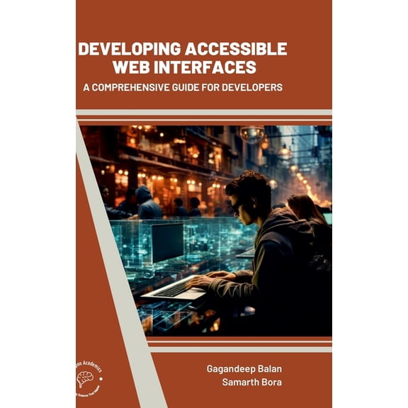 Developing Accessible Web Interfaces: A Comprehensive Guide For Developers, (Hardcover)