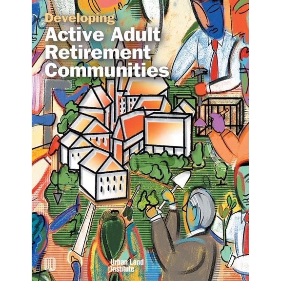 Developing Active Adult Retirement Communities (Paperback)