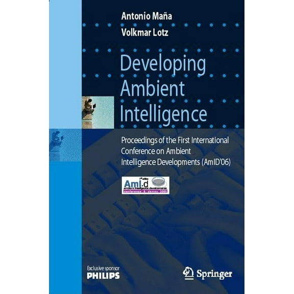 Developing Ambient Intelligence: Proceedings of the First International Conference on Ambient Intelligence Developments , (Paperback)