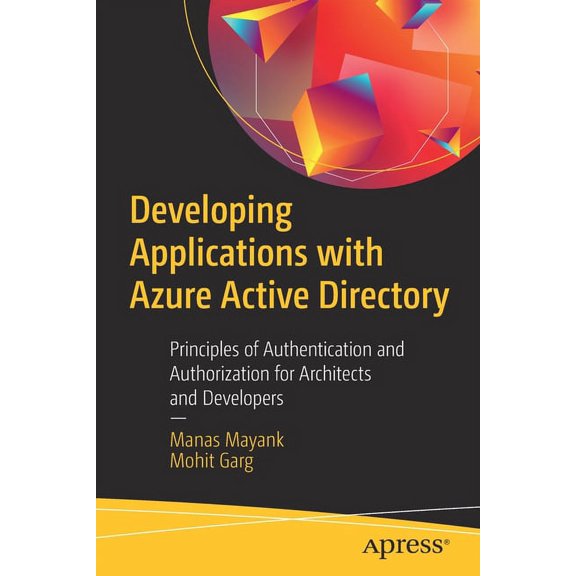 Developing Applications with Azure Active Directory: Principles of Authentication and Authorization for Architects and D, (Paperback)