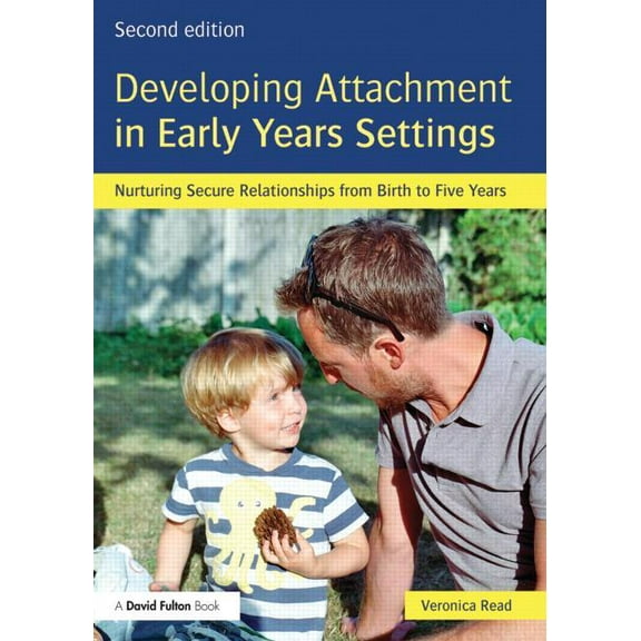 Developing Attachment in Early Years Settings: Nurturing secure relationships from birth to five years, (Paperback)
