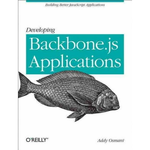 Developing Backbone.Js Applications: Building Better JavaScript Applications (Paperback)