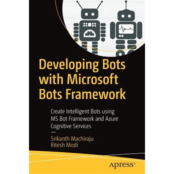 Pre-Owned Developing Bots with Microsoft Bots Framework: Create Intelligent Bots Using MS Bot Framework and Azure Cognitive Services (Paperback)