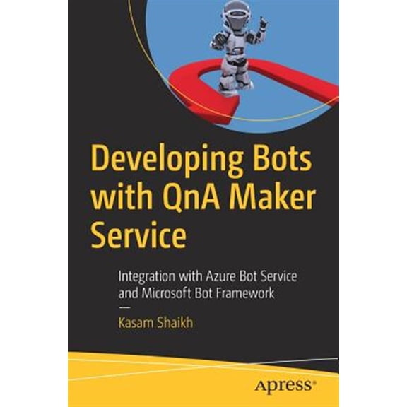 Pre-Owned Developing Bots with Qna Maker Service: Integration with Azure Bot Service and Microsoft Bot Framework (Paperback)
