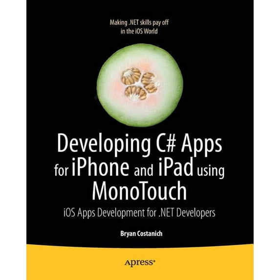 Developing C# Apps for iPhone and iPad Using Monotouch: IOS Apps Development for .Net Developers, (Paperback)