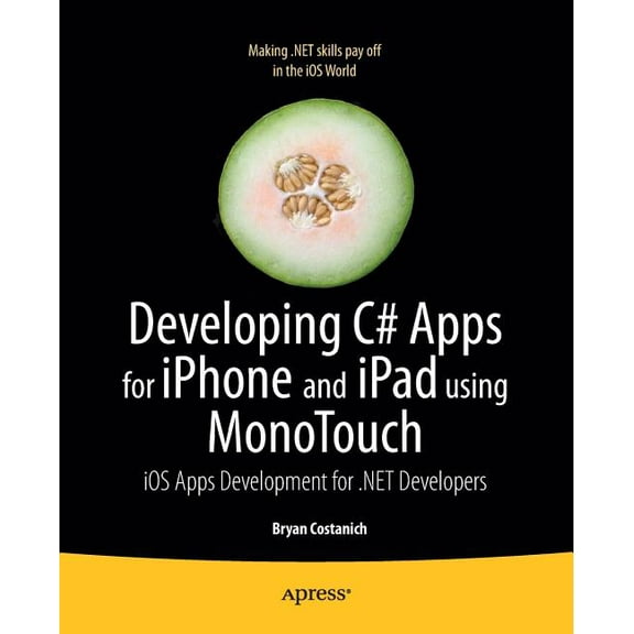 Developing C# Apps for iPhone and iPad Using Monotouch: IOS Apps Development for .Net Developers, (Paperback)