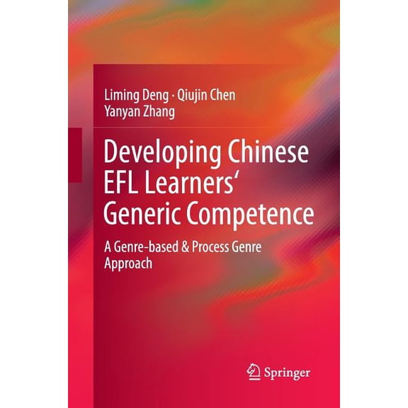 Developing Chinese EFL Learners' Generic Competence: A Genre-Based & Process Genre Approach, (Paperback)