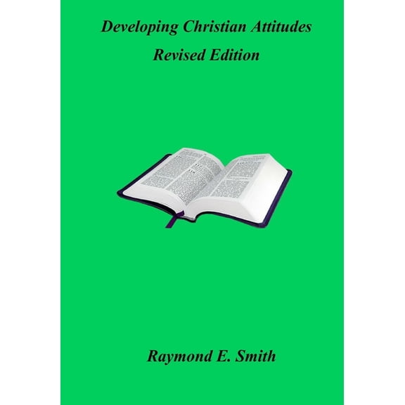 Developing Christian Attitudes Revised Edition Paperback 1726479501 9781726479509 Raymond E. Smith