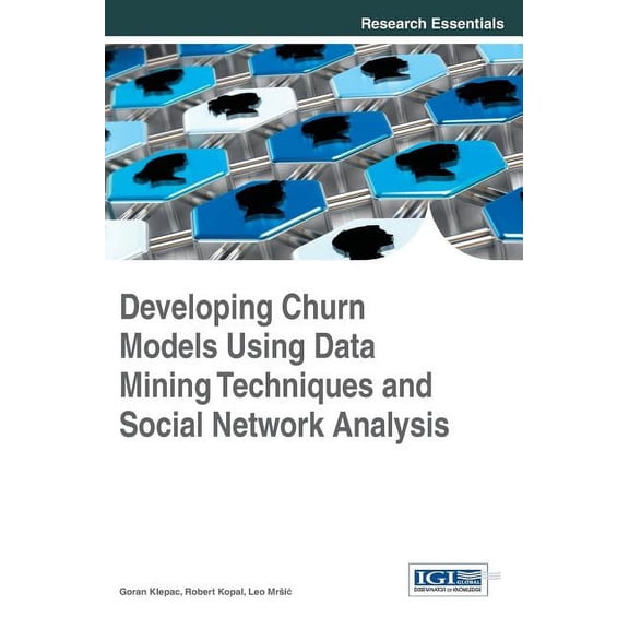 Developing Churn Models Using Data Mining Techniques and Social Network Analysis, (Hardcover)
