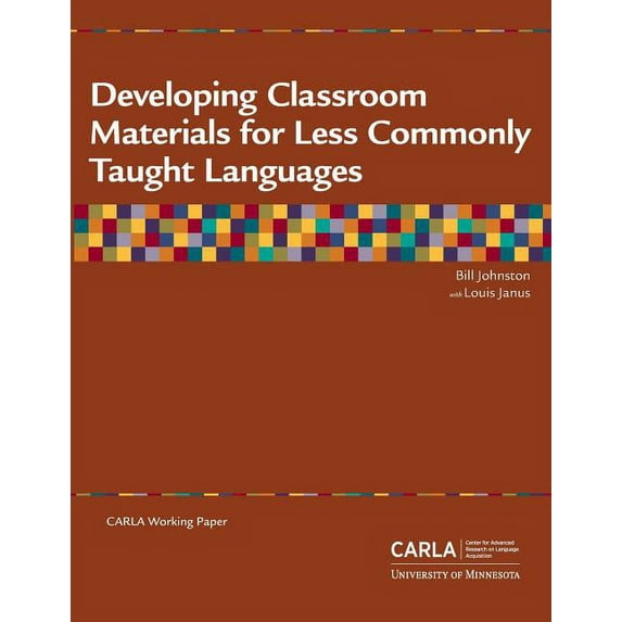 Developing Classroom Materials for Less Commonly Taught Languages Paperback 0972254560 9780972254564 Bill Johnston, Louis Janus, Center for Advanced Research on Language Acquisition CARLA