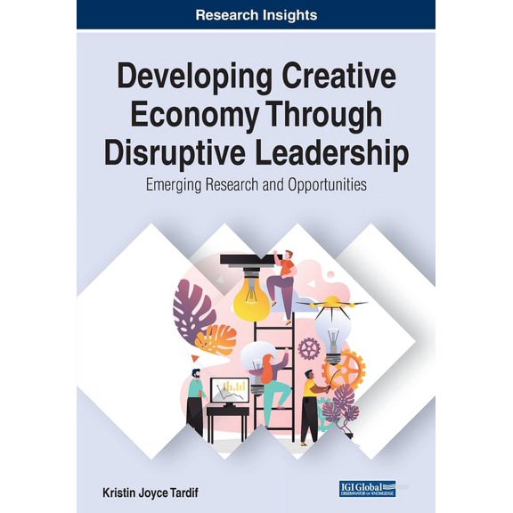 Developing Creative Economy Through Disruptive Leadership: Emerging Research and Opportunities, (Paperback)
