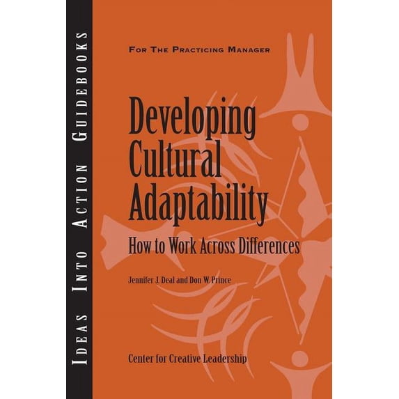 Ideas Into Action Guidebooks: Developing Cultural Adaptability: How to Work Across Differences (Paperback)