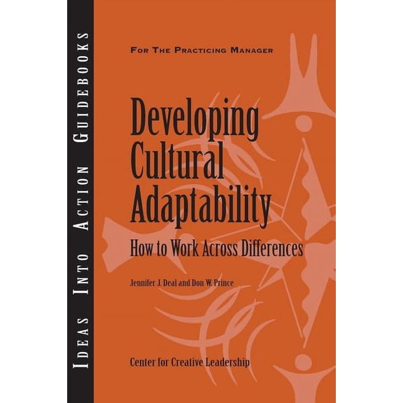 Ideas Into Action Guidebooks: Developing Cultural Adaptability: How to Work Across Differences (Paperback)