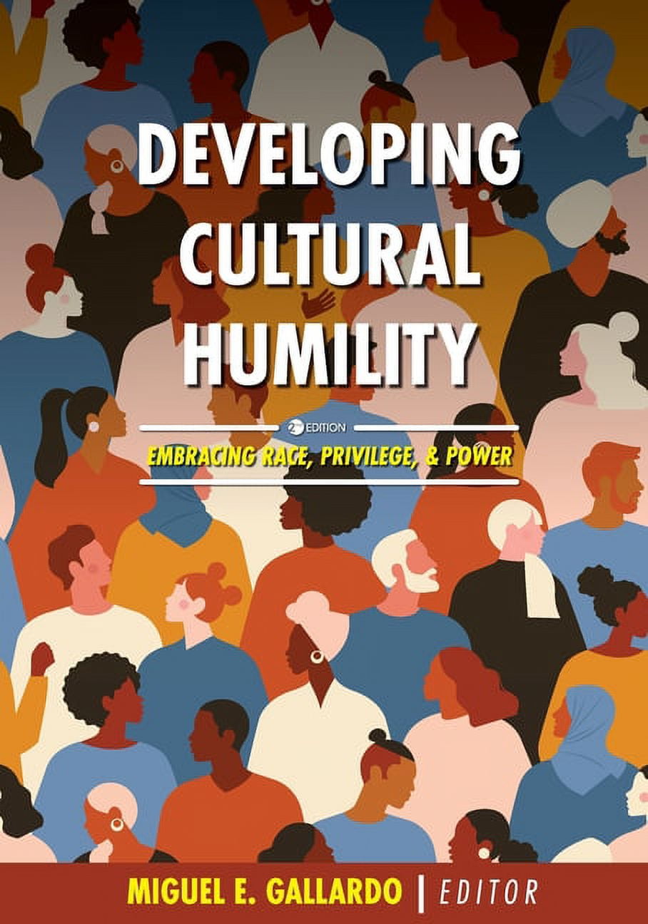 Developing Cultural Humility: Embracing Race, Privilege, and Power ...