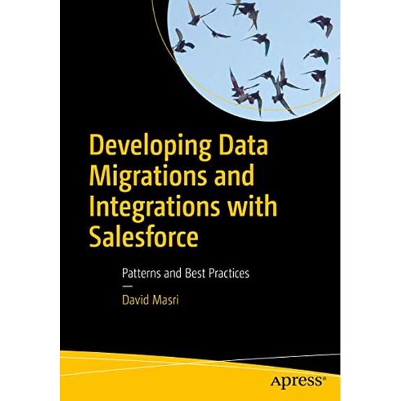 Pre-Owned Developing Data Migrations and Integrations with Salesforce: Patterns and Best Practices (Paperback) 1484242084 9781484242087