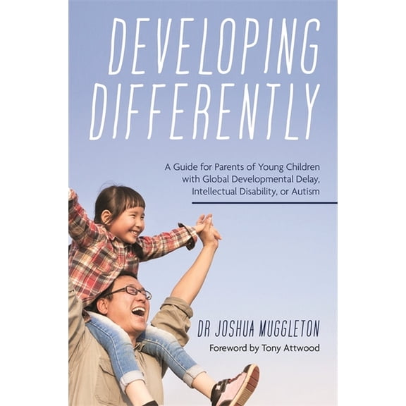 Developing Differently: A Guide for Parents of Young Children with Global Developmental Delay, Intellectual Disability, , (Paperback)