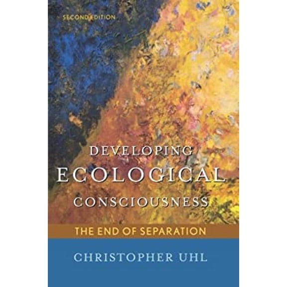 Pre-Owned Developing Ecological Consciousness: The End of Separation, Second Edition (Paperback) 1442218320 9781442218321