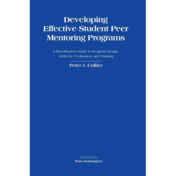 Developing Effective Student Peer Mentoring Programs: A Practitioner's Guide to Program Design, Delivery, Evaluation, an, (Hardcover)