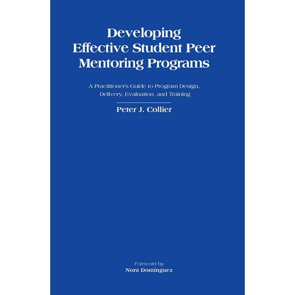 Developing Effective Student Peer Mentoring Programs: A Practitioner's Guide to Program Design, Delivery, Evaluation, an, (Hardcover)