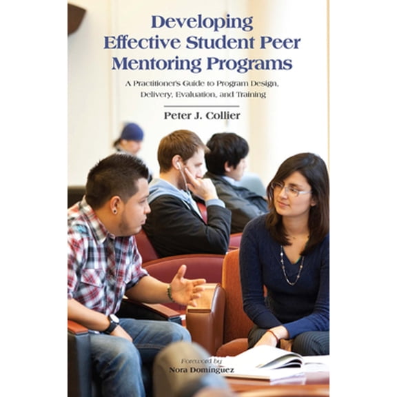 Pre-Owned Developing Effective Student Peer Mentoring Programs: A Practitioner's Guide to Program Design, Delivery, Evaluation, and Training (Paperback) 1620360764 9781620360767