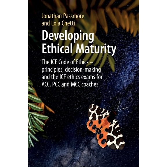Developing Ethical Maturity: The ICF Code of Ethics - principles, decision-making and the ICF ethics exams for ACC, PCC , (Paperback)