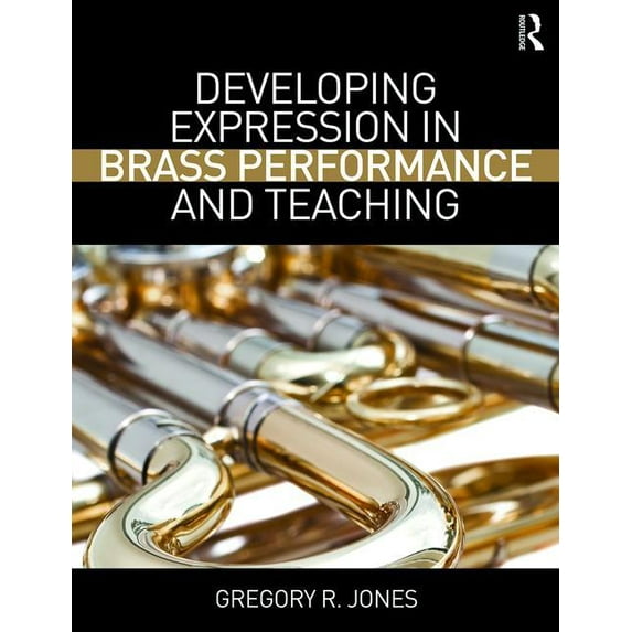 Developing Expression in Brass Performance and Teaching, (Paperback)