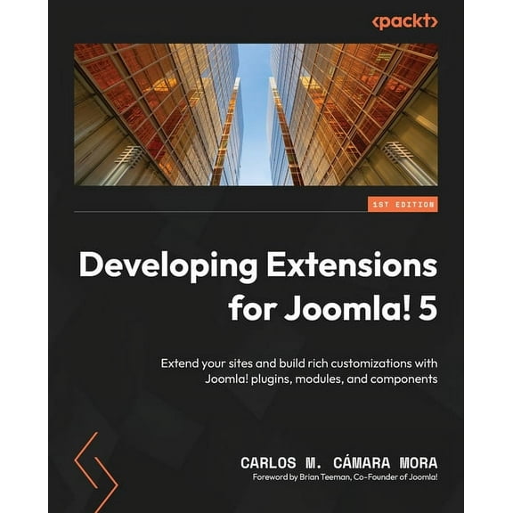 Developing Extensions for Joomla! 5: Extend your sites and build rich customizations with Joomla! plugins, modules, and , (Paperback)