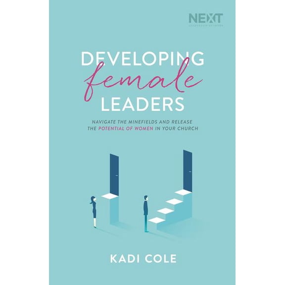 Developing Female Leaders: Navigate the Minefields and Release the Potential of Women in Your Church, (Paperback)