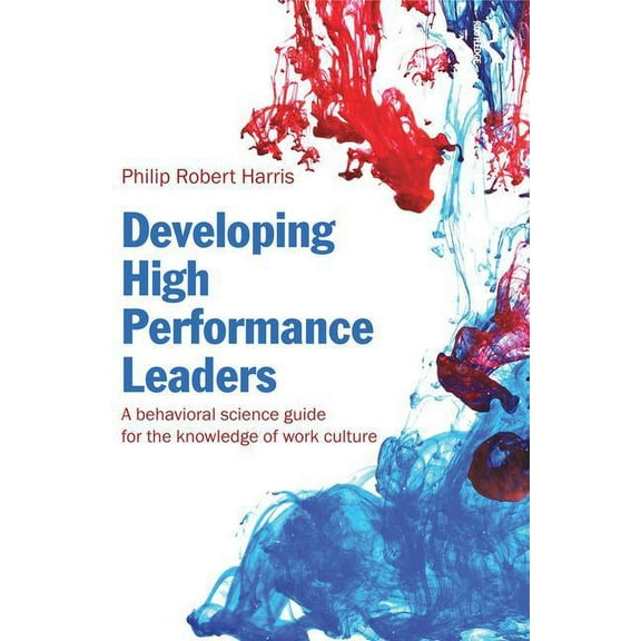 Developing High Performance Leaders: A Behavioral Science Guide for the Knowledge of Work Culture, (Paperback)