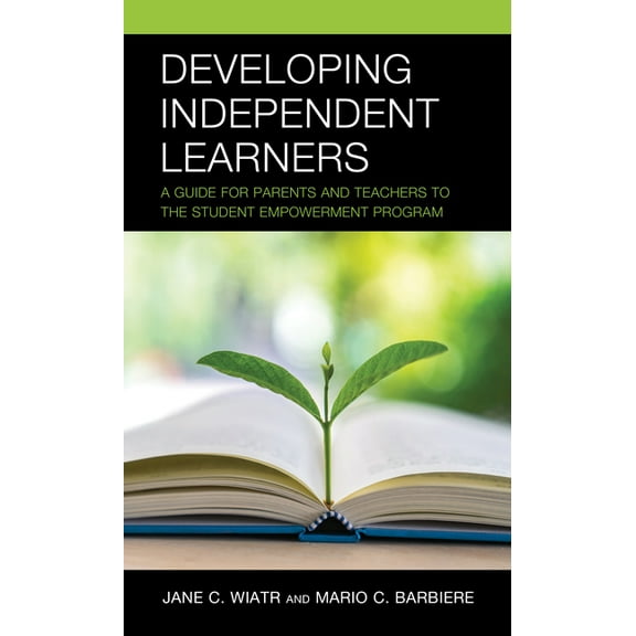 Developing Independent Learners: A Guide for Parents and Teachers to the Student Empowerment Program, (Paperback)